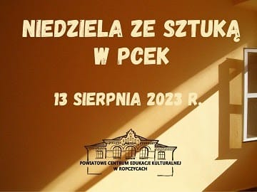 RODZINNA NIEDZIELA ZE SZTUKĄ W PCEK (13 sierpnia br.)