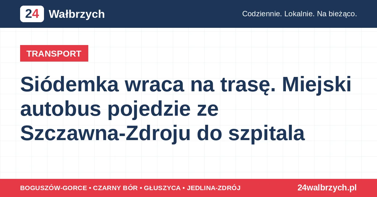 Siódemka wraca na trasę. Miejski autobus pojedzie ze Szczawna-Zdroju do szpitala