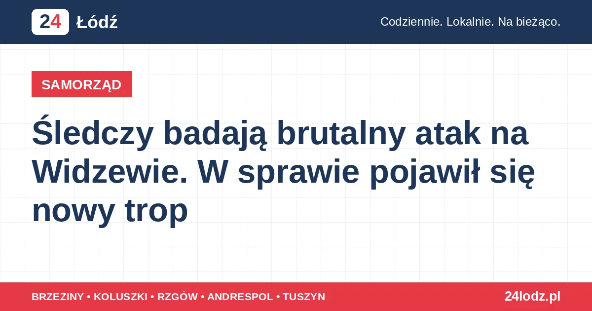 Śledczy badają brutalny atak na Widzewie. W sprawie pojawił się nowy trop
