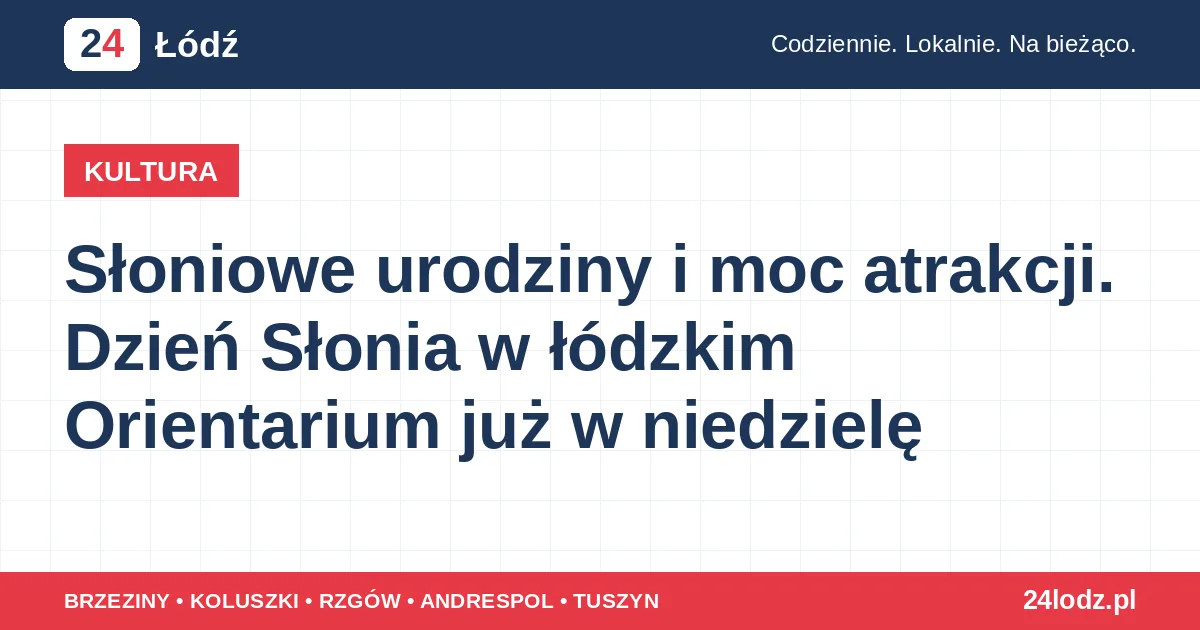 Słoniowe urodziny i moc atrakcji. Dzień Słonia w łódzkim Orientarium już w niedzielę