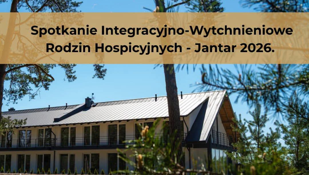 Spotkanie Integracyjno - Wytchnieniowe Rodzin Hospicyjnych – Jantar 2026