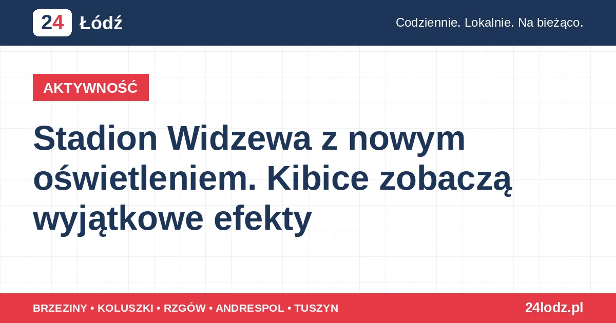 Stadion Widzewa z nowym oświetleniem. Kibice zobaczą wyjątkowe efekty