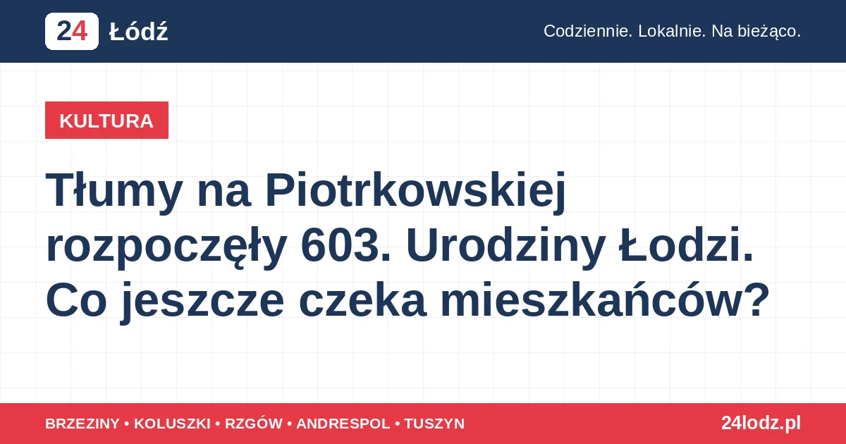 Tłumy na Piotrkowskiej rozpoczęły 603. Urodziny Łodzi. Co jeszcze czeka mieszkańców?