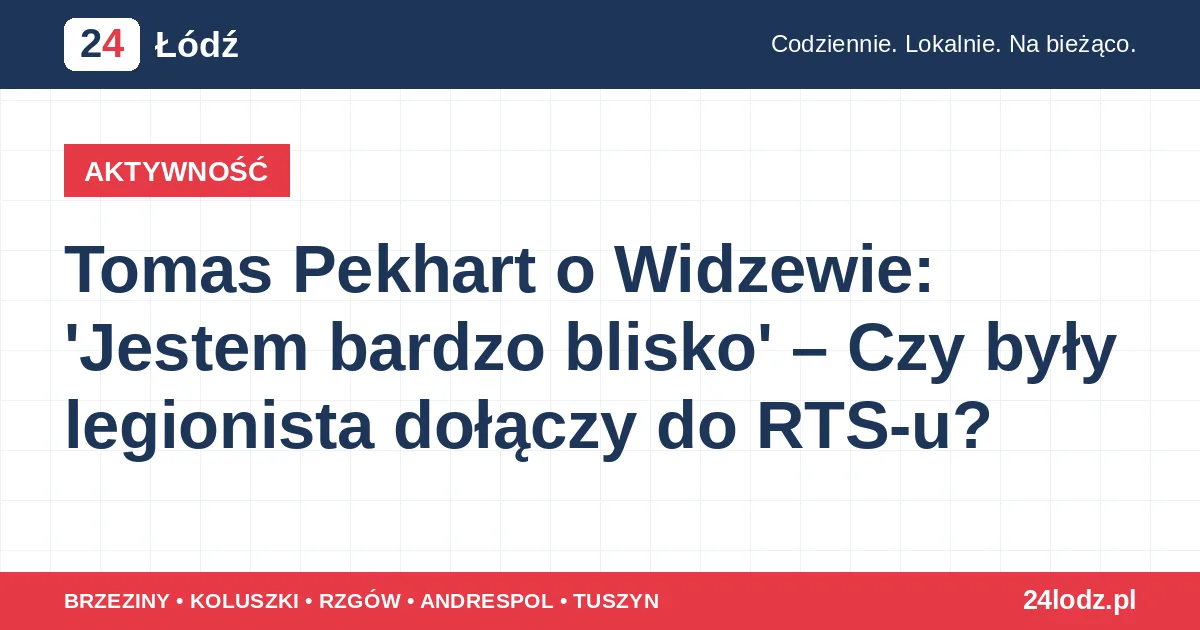 Tomas Pekhart o Widzewie: 'Jestem bardzo blisko' – Czy były legionista dołączy do RTS-u?