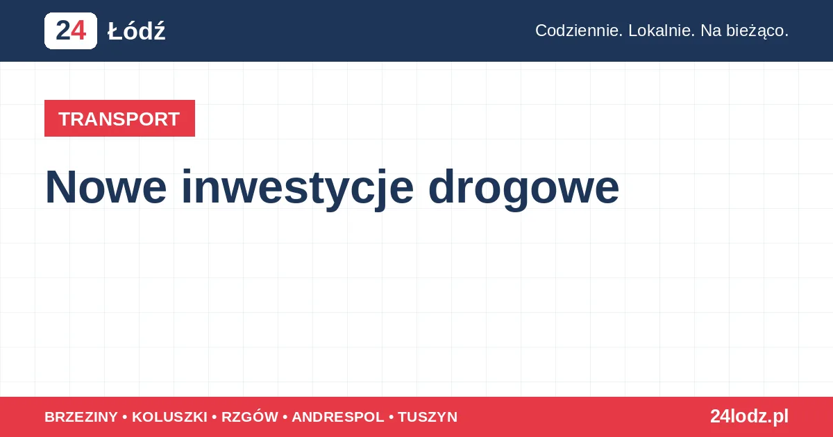 TRANSPORT Nowe inwestycje drogowe Władze miasta ogłosiły nowe inwestycje w infrastrukturę drogową. Projekty mają na celu poprawę bezpieczeństwa i płynnośc… 20 minut temu