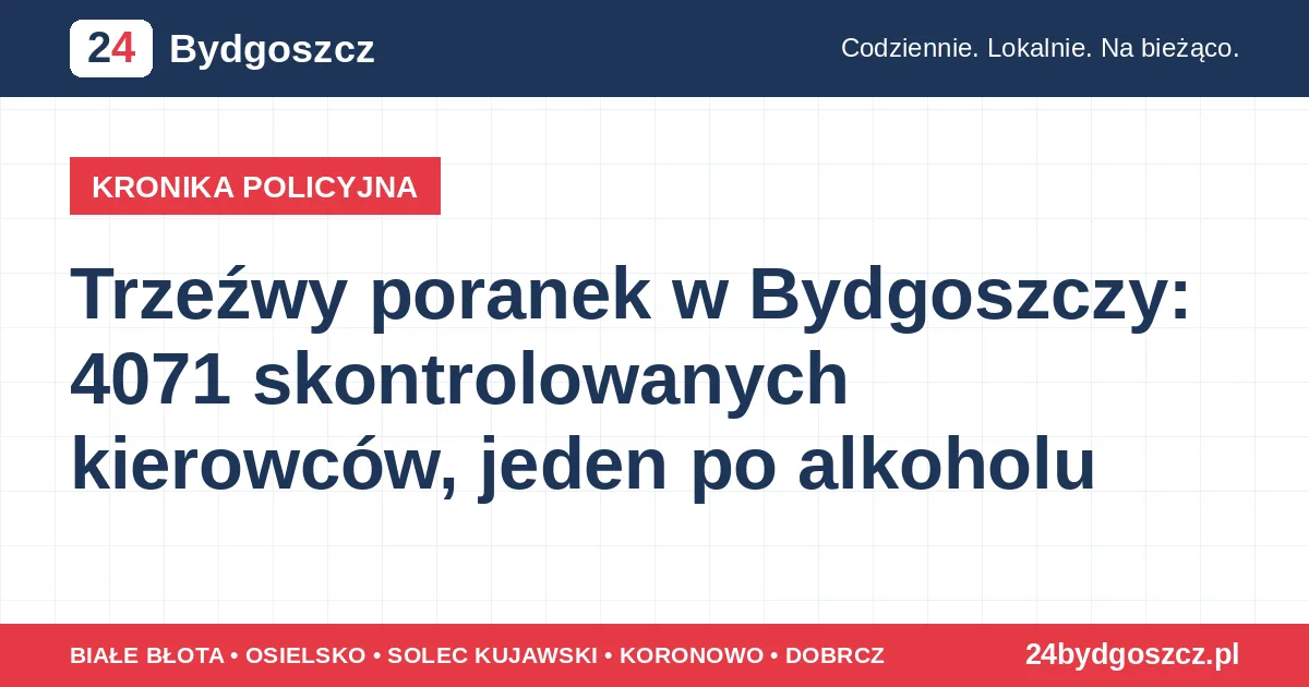 Trzeźwy poranek w Bydgoszczy: 4071 skontrolowanych kierowców, jeden po alkoholu