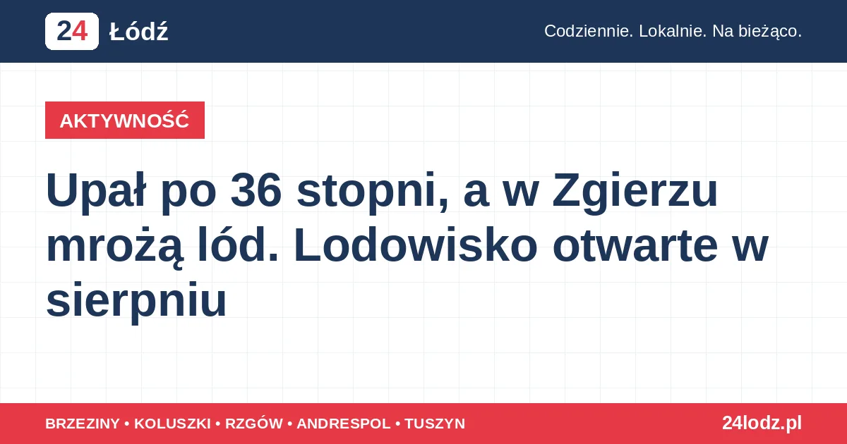 Upał po 36 stopni, a w Zgierzu mrożą lód. Lodowisko otwarte w sierpniu