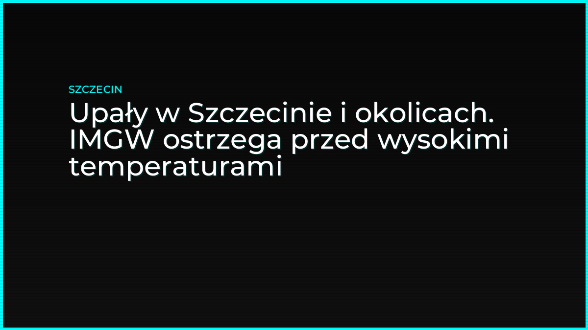 Upały w Szczecinie i okolicach. IMGW ostrzega przed wysokimi temperaturami