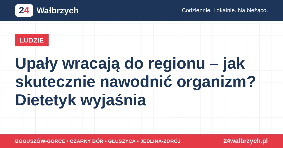 Upały wracają do regionu – jak skutecznie nawodnić organizm? Dietetyk wyjaśnia