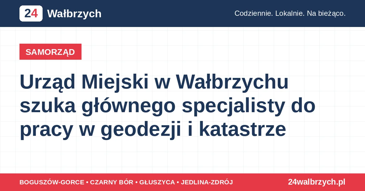 Urząd Miejski w Wałbrzychu szuka głównego specjalisty do pracy w geodezji i katastrze