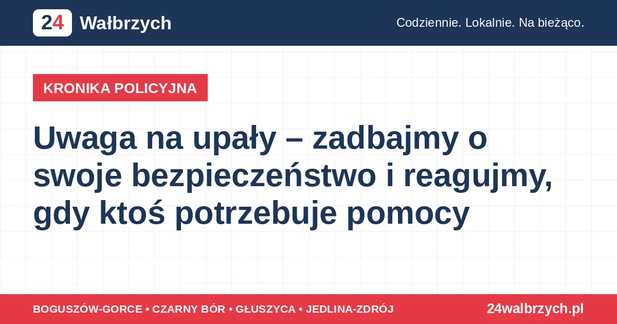 Uwaga na upały – zadbajmy o swoje bezpieczeństwo i reagujmy, gdy ktoś potrzebuje pomocy