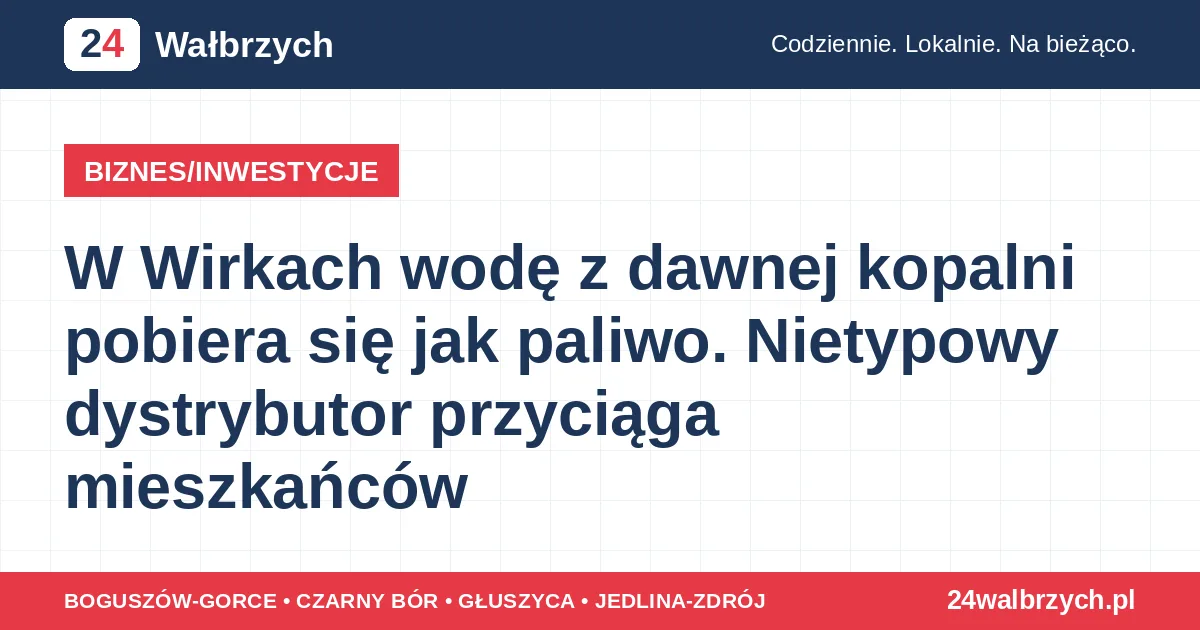 W Wirkach wodę z dawnej kopalni pobiera się jak paliwo. Nietypowy dystrybutor przyciąga mieszkańców