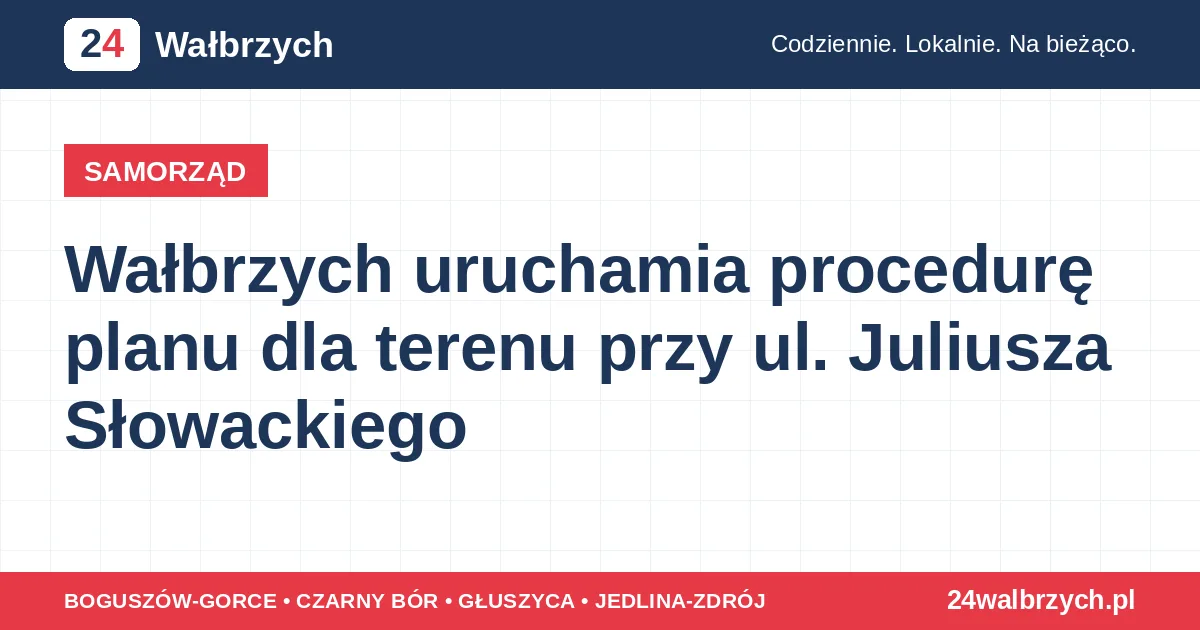 Wałbrzych uruchamia procedurę planu dla terenu przy ul. Juliusza Słowackiego