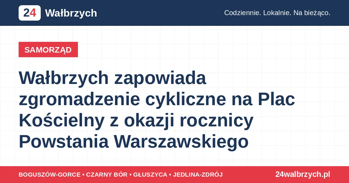 Wałbrzych zapowiada zgromadzenie cykliczne na Plac Kościelny z okazji rocznicy Powstania Warszawskiego