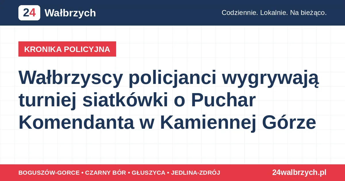 Wałbrzyscy policjanci wygrywają turniej siatkówki o Puchar Komendanta w Kamiennej Górze