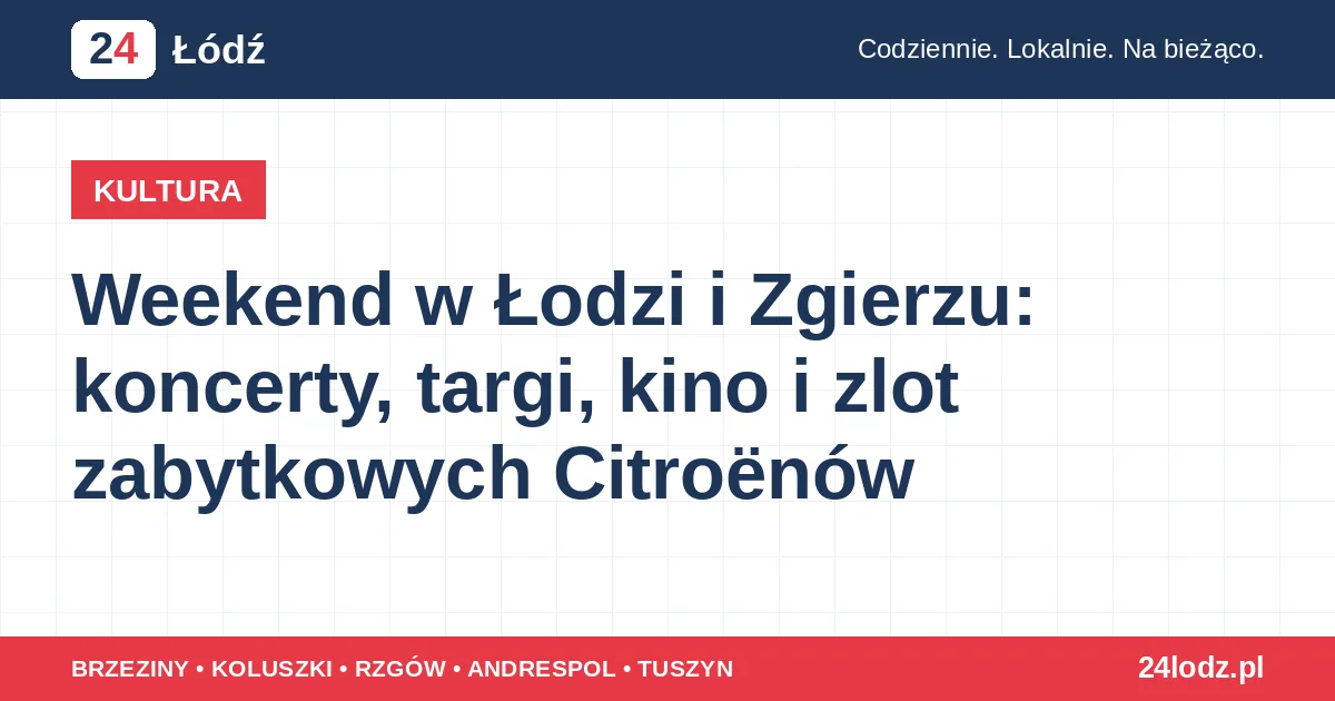 Weekend w Łodzi i Zgierzu: koncerty, targi, kino i zlot zabytkowych Citroënów