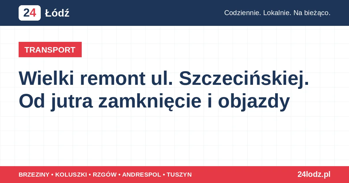 Wielki remont ul. Szczecińskiej. Od jutra zamknięcie i objazdy