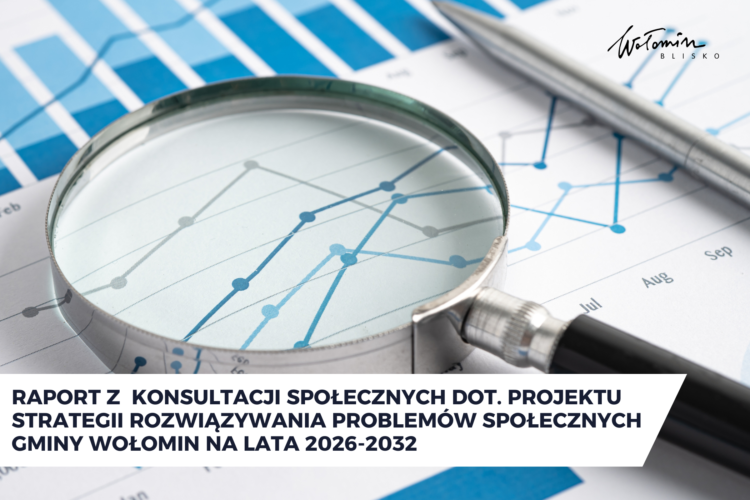 Wołomin – Raport z konsultacji społecznych dotyczących projektu Strategii Rozwiązywania Problemów Społecznych Gminy Wołomin na lata 2026-2032