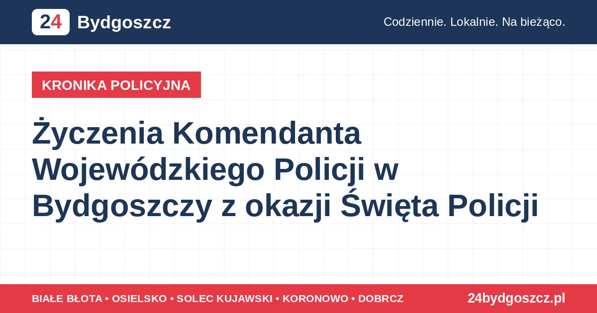 Życzenia Komendanta Wojewódzkiego Policji w Bydgoszczy z okazji Święta Policji